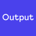 Output